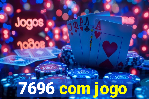 7696 com jogo